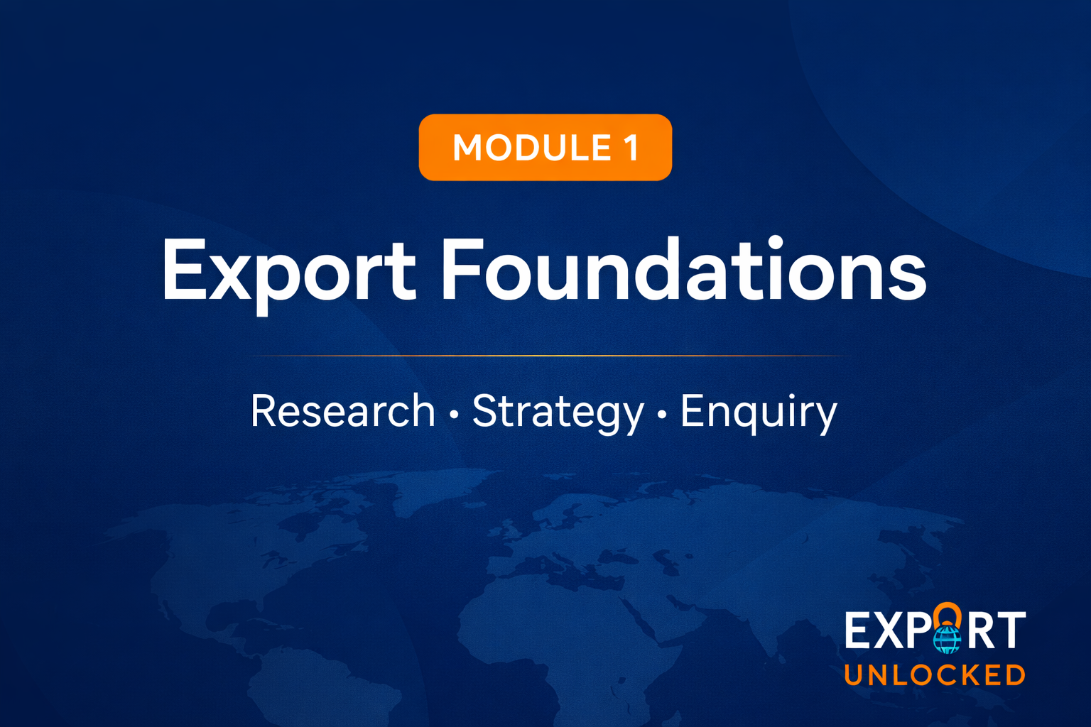 Module 1: Export Foundations – Research, Strategy & Enquiry Control